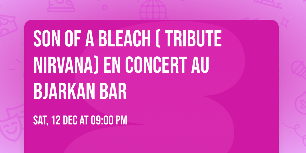Son of a Bleach ( Tribute Nirvana) en concert au Bjarkan Bar 