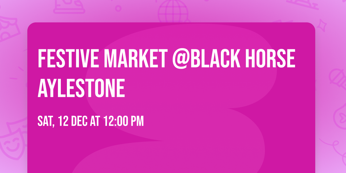 Festive Market @Black Horse Aylestone 