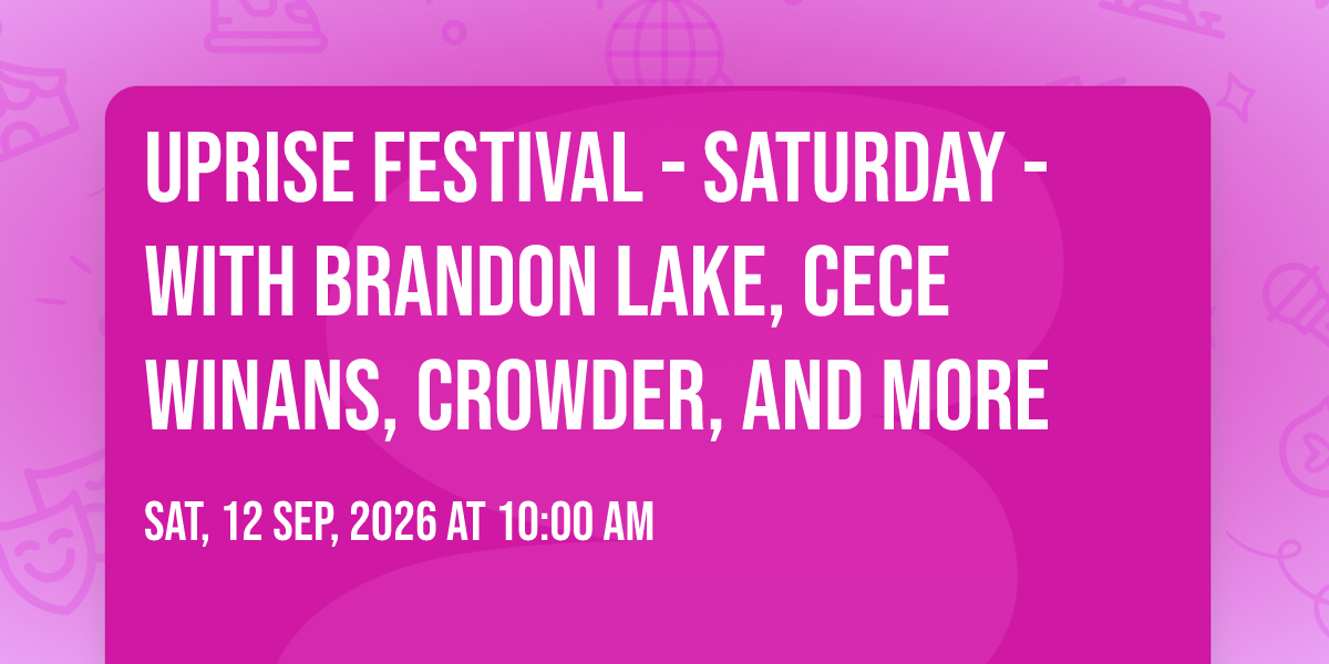 Uprise Festival - Saturday - with Brandon Lake, CeCe Winans, Crowder, and more