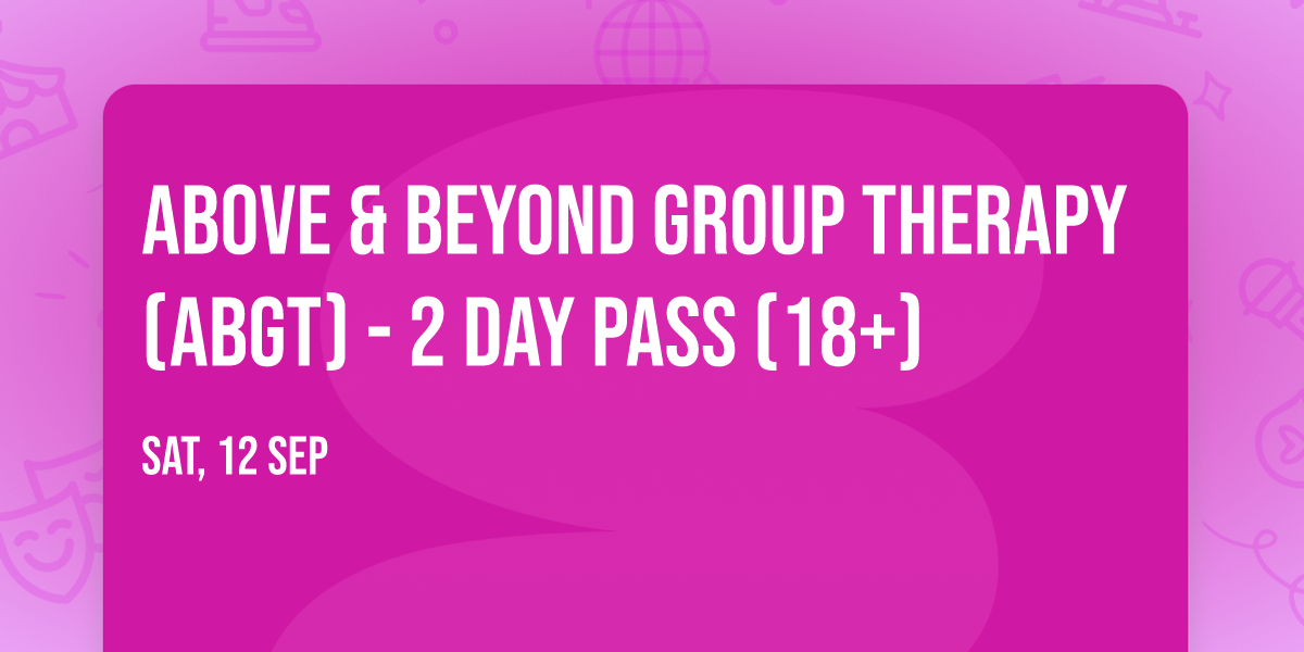 Above & Beyond Group Therapy (ABGT) - 2 Day Pass (18+)