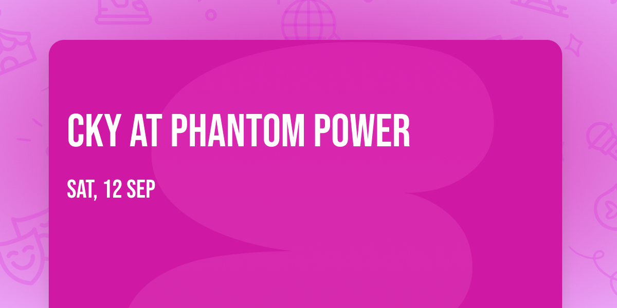 CKY at Phantom Power