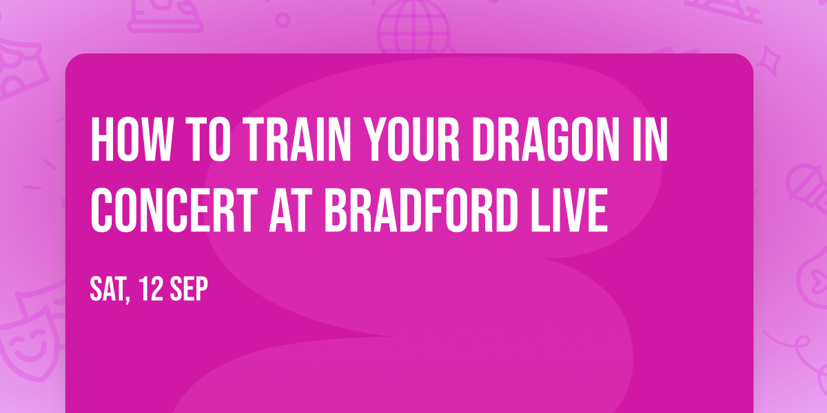 How To Train Your Dragon In Concert at Bradford Live