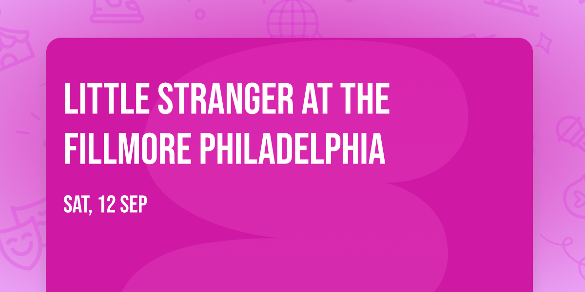 Little Stranger at The Fillmore Philadelphia
