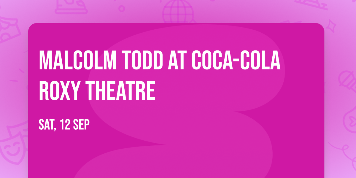 Malcolm Todd at Coca-Cola Roxy Theatre