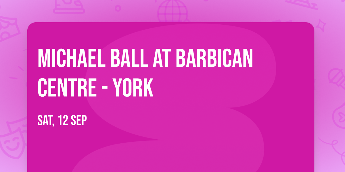 Michael Ball at Barbican Centre - York