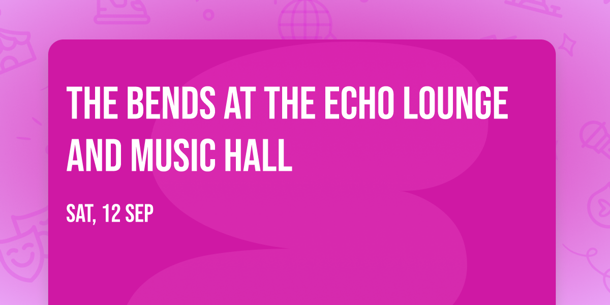 The Bends at The Echo Lounge and Music Hall