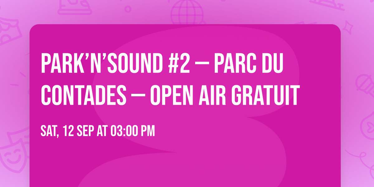 \u2600\ufe0f\ud83c\udf33 PARK\u2019N\u2019SOUND #2 \u2014 PARC DU CONTADES \u2014 OPEN AIR GRATUIT \ud83c\udfb6