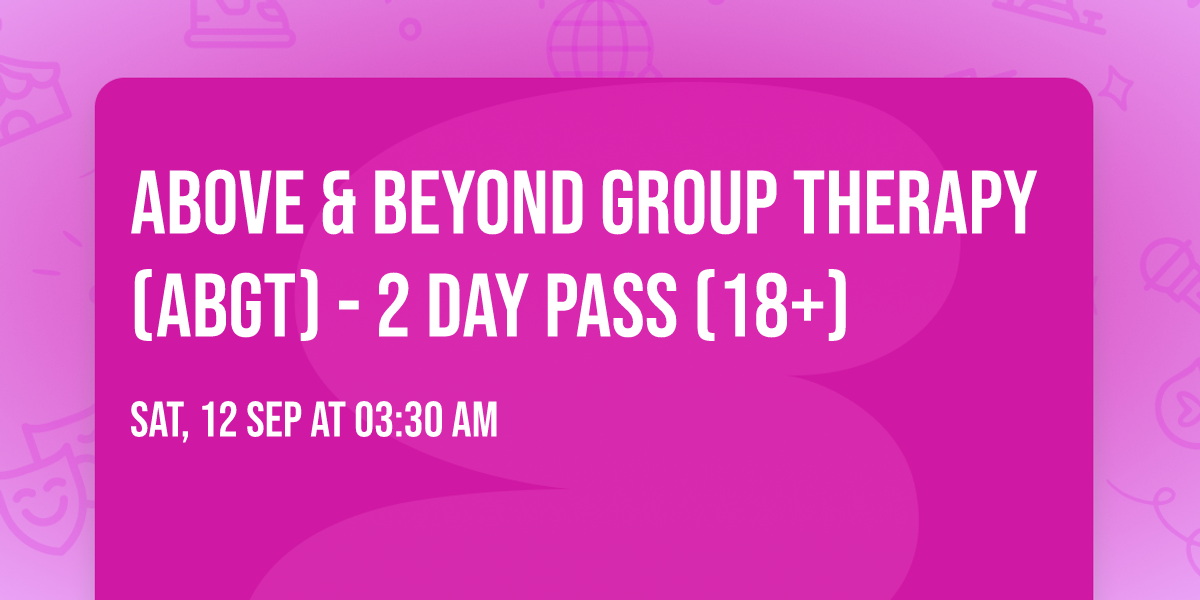 Above & Beyond Group Therapy (ABGT) - 2 Day Pass (18+)