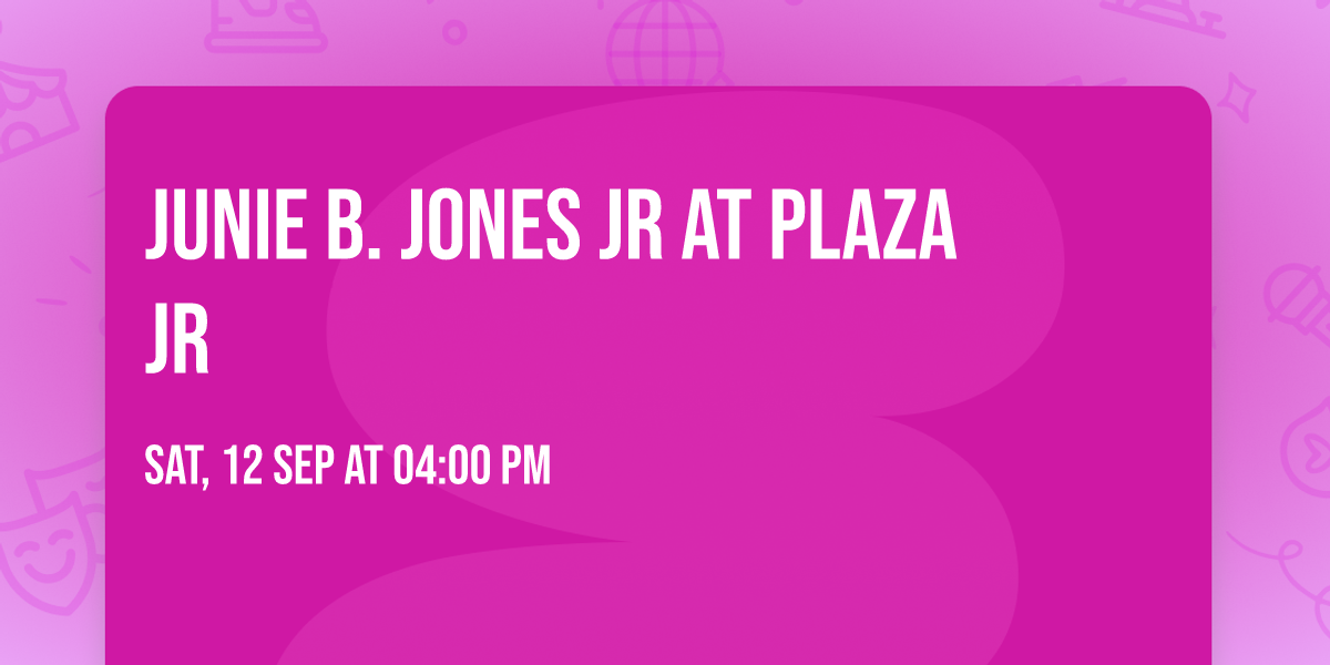 Junie B. Jones Jr at Plaza Jr