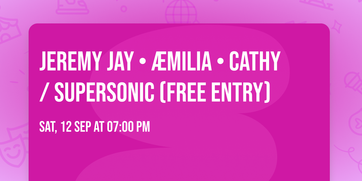 Jeremy Jay \u2022 \u00e6milia \u2022 CATHY \/ Supersonic (Free entry)