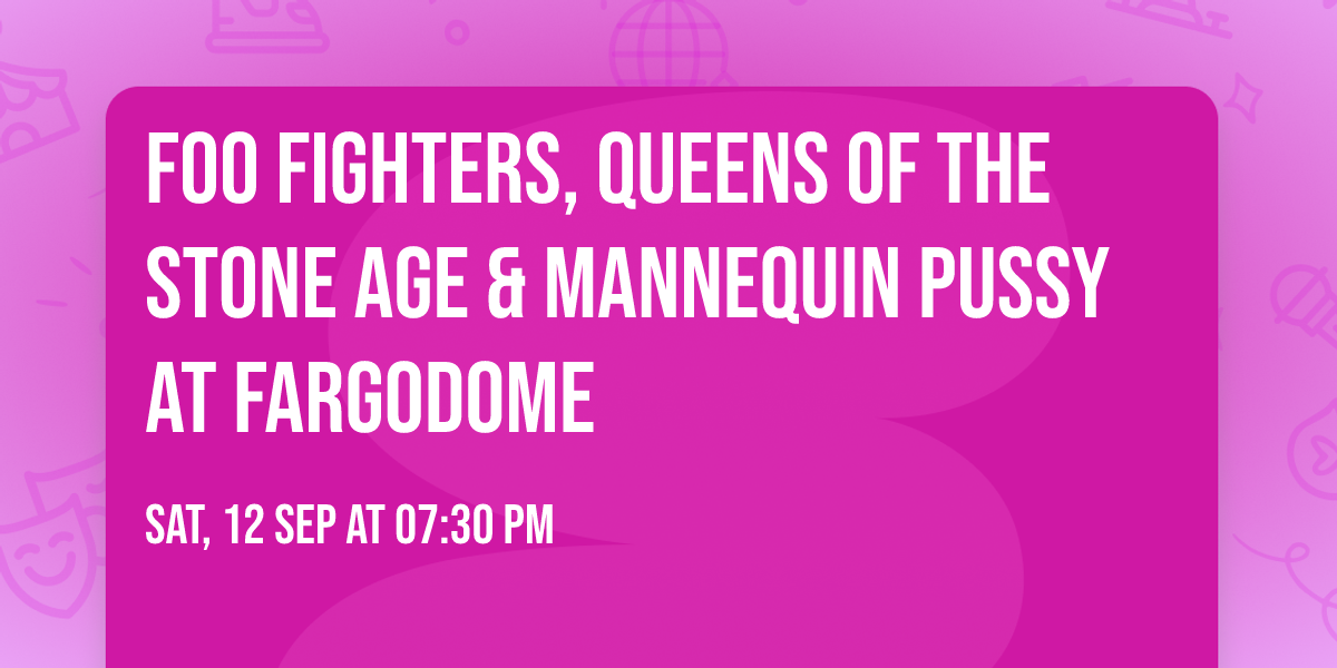Foo Fighters, Queens of the Stone Age & Mannequin Pussy at Fargodome