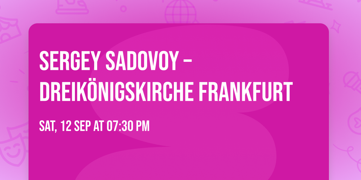 Sergey Sadovoy \u2013 Dreik\u00f6nigskirche Frankfurt