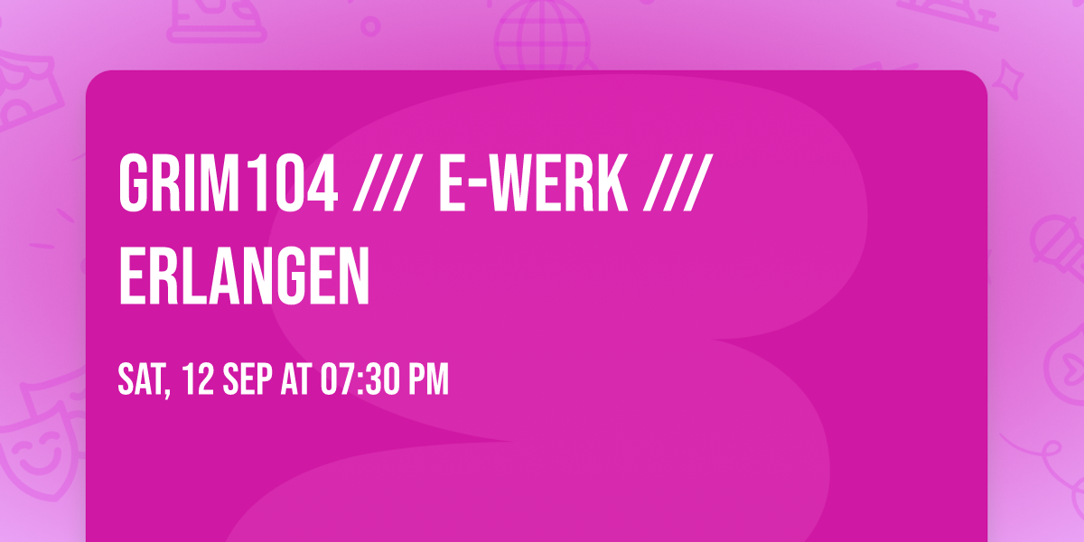 grim104 \/\/\/ E-Werk \/\/\/ Erlangen