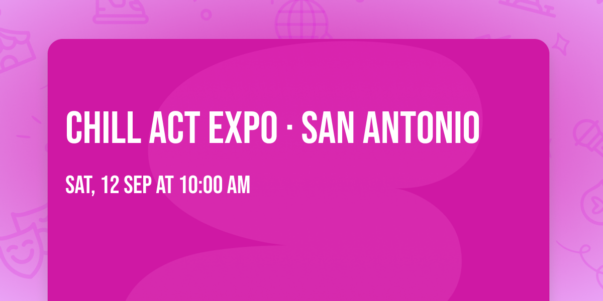 CHILL ACT EXPO \u00b7 San Antonio