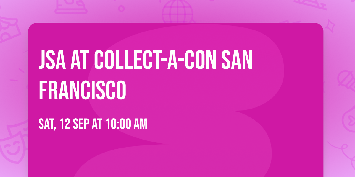 JSA at Collect-A-Con San Francisco