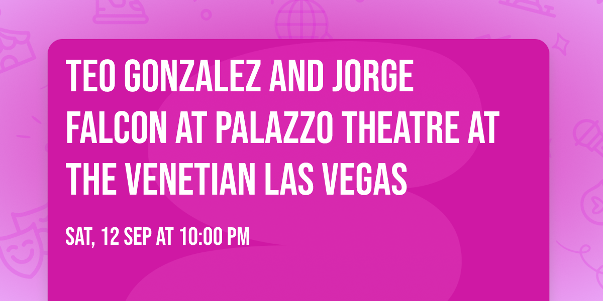 Teo Gonzalez and Jorge Falcon at Palazzo Theatre at the Venetian Las Vegas
