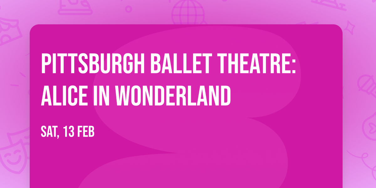 Pittsburgh Ballet Theatre: Alice in Wonderland