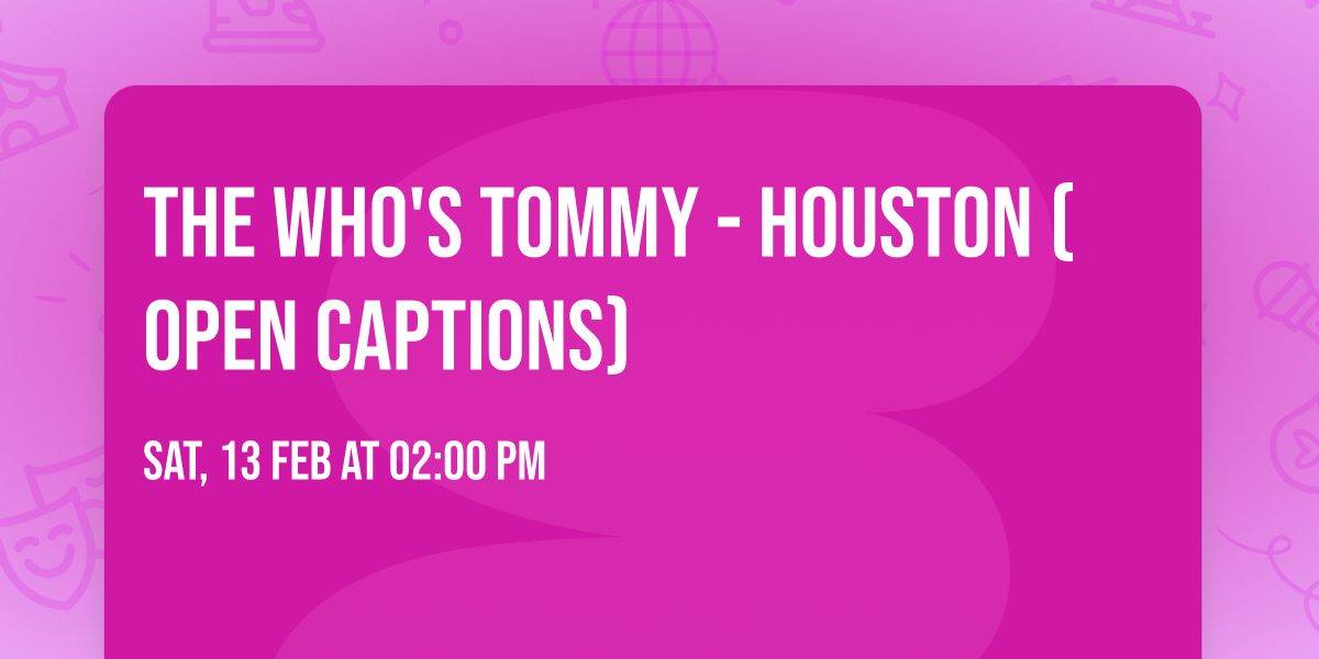 The Who's Tommy - Houston (Open Captions)