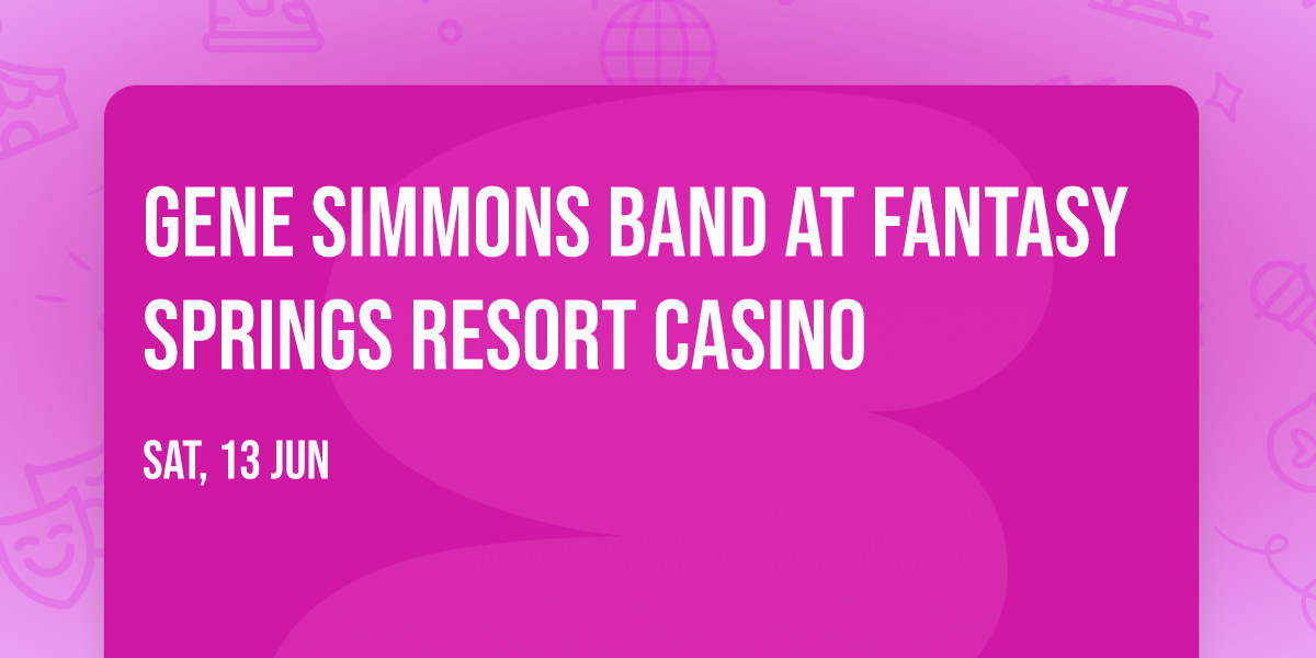 Gene Simmons Band at Fantasy Springs Resort Casino