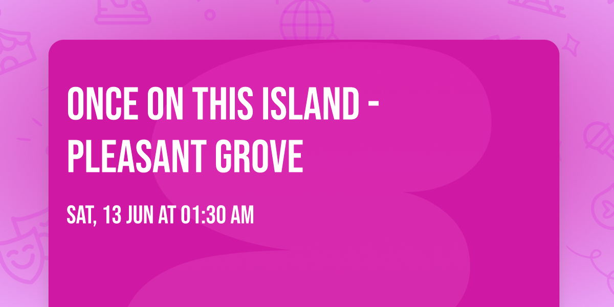 Once On This Island - Pleasant Grove