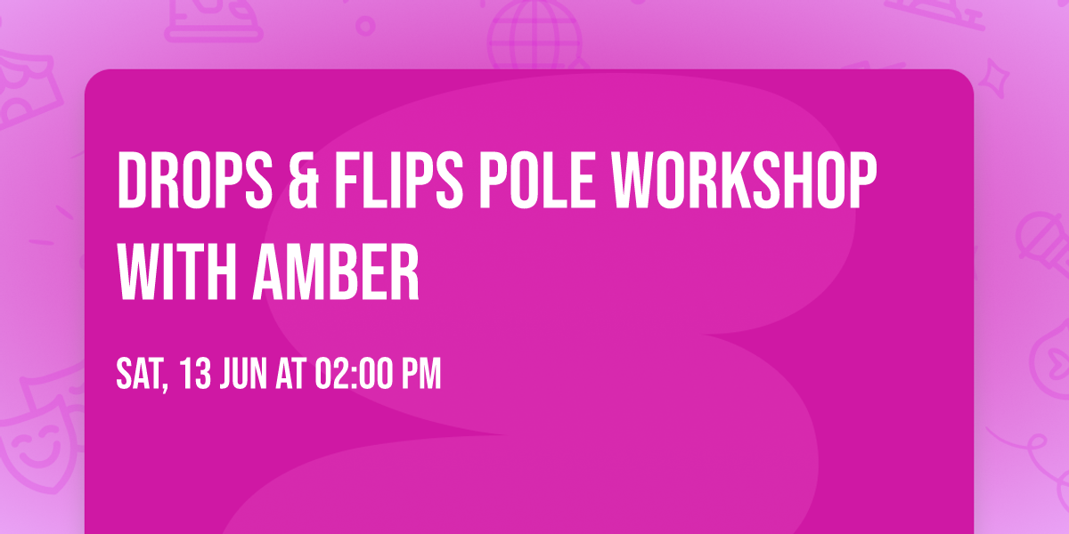 Drops & Flips Pole Workshop with Amber