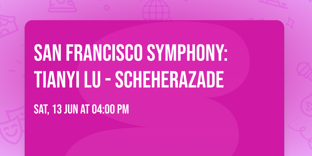 San Francisco Symphony: Tianyi Lu - Scheherazade