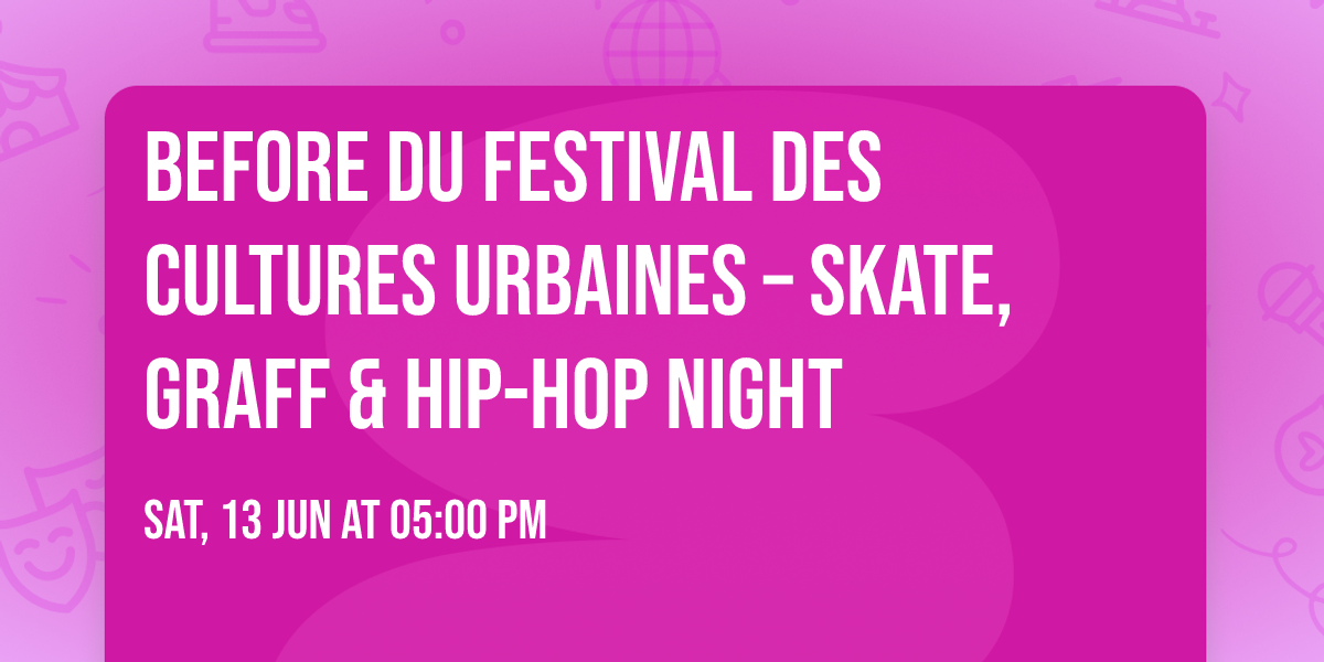 Before du Festival des Cultures Urbaines \u2013 Skate, Graff & Hip-Hop Night