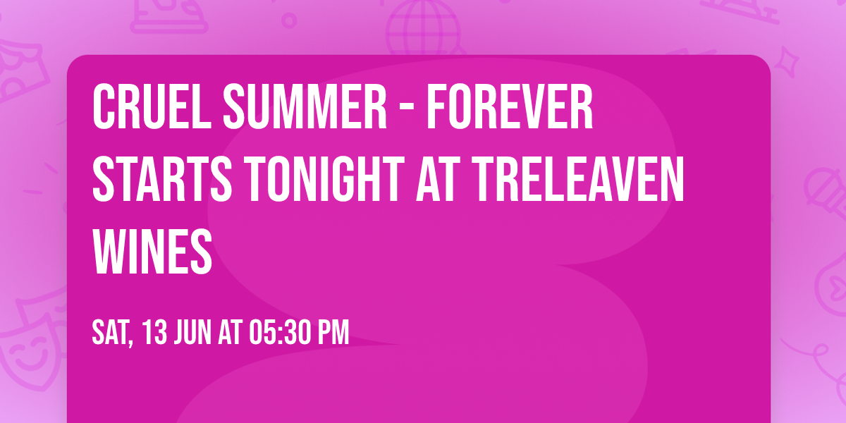 Cruel Summer - Forever Starts Tonight at Treleaven Wines