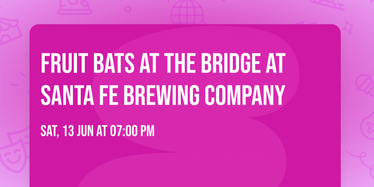 Fruit Bats at The Bridge At Santa Fe Brewing Company