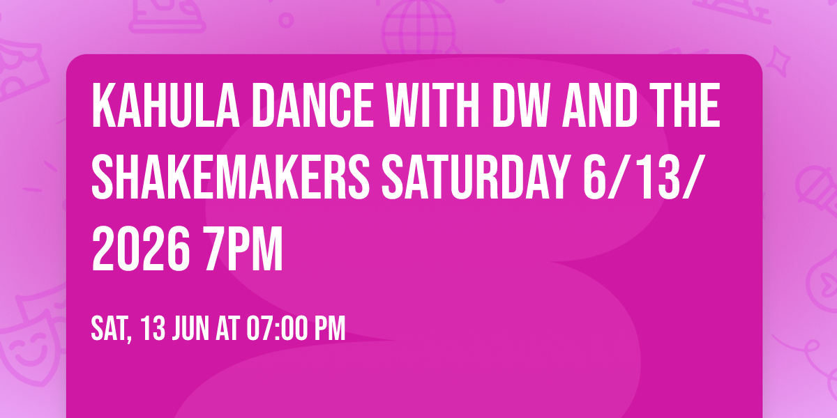 Kahula Dance with DW and the ShakeMakers Saturday 6\/13\/2026 7PM