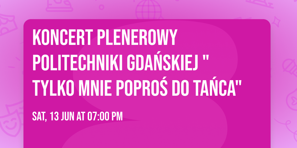 Koncert plenerowy Politechniki Gda\u0144skiej   "Tylko mnie popro\u015b do ta\u0144ca"