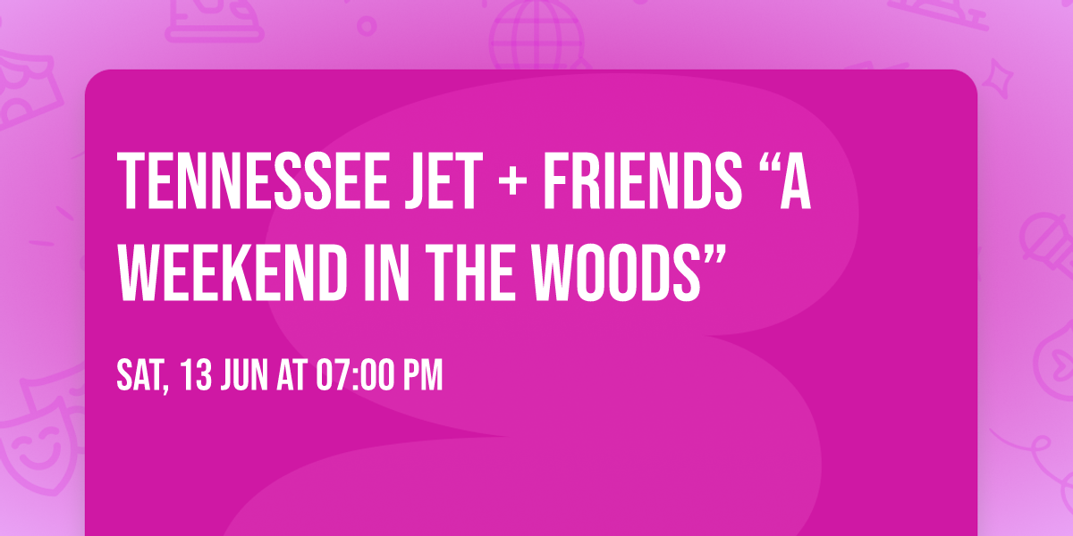 Tennessee Jet + Friends  \u201cA Weekend in the Woods\u201d