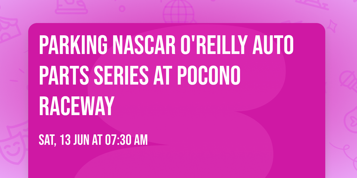 Parking NASCAR O'Reilly Auto Parts Series at Pocono Raceway