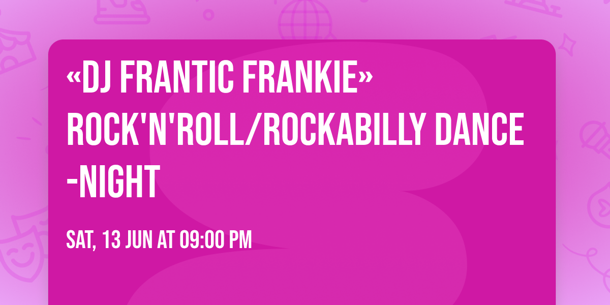 \u00abDJ FRANTIC FRANKIE\u00bb ROCK'N'ROLL\/ROCKABILLY DANCE-NIGHT