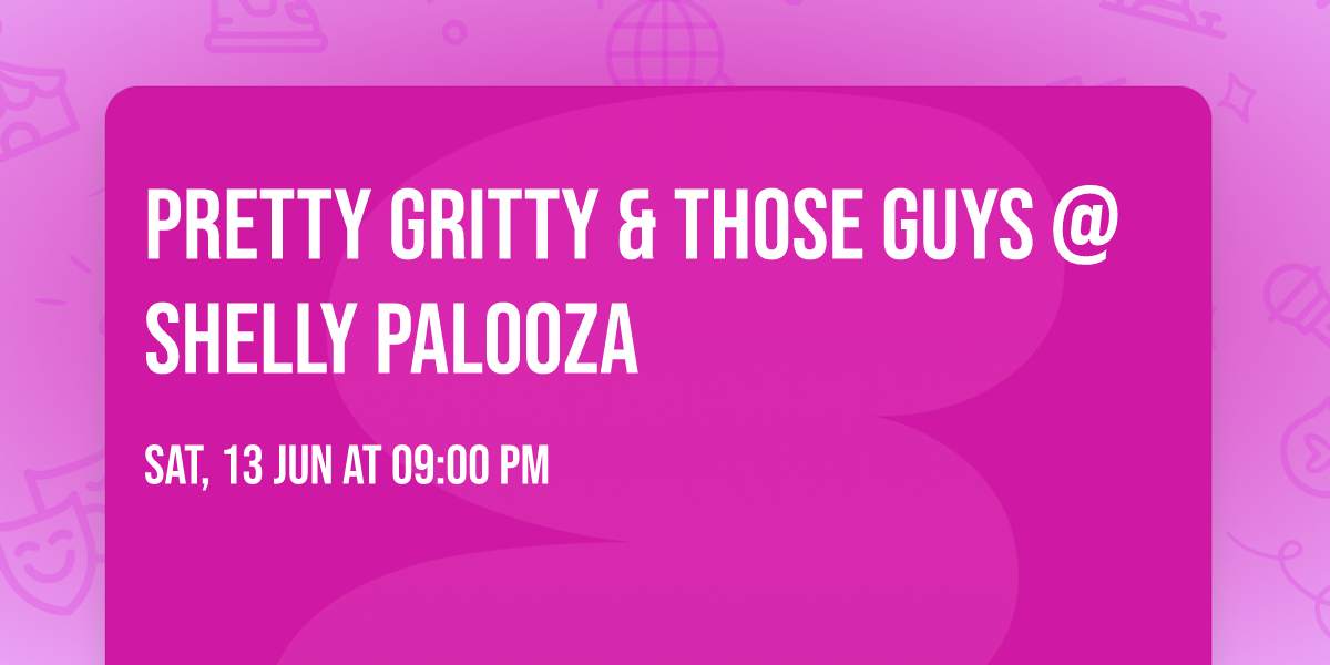 Pretty Gritty & Those Guys @ Shelly Palooza