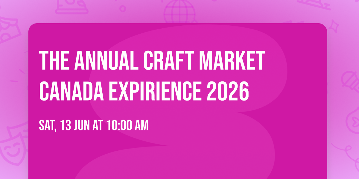 The Annual Craft Market Canada Expirience 2026