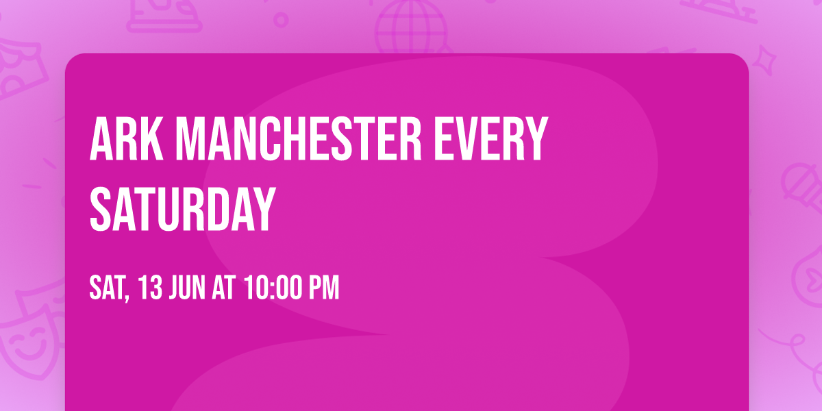 Ark Manchester Every Saturday