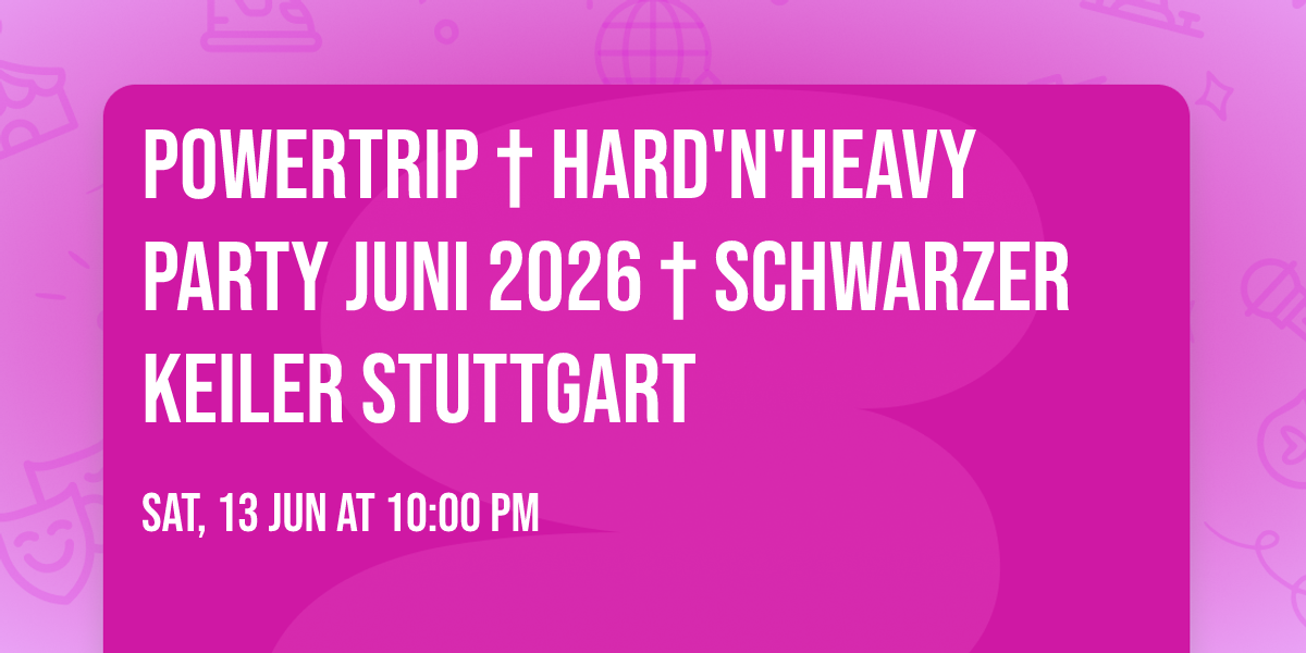 Powertrip \u2020 Hard'N'Heavy Party Juni 2026 \u2020 Schwarzer Keiler Stuttgart