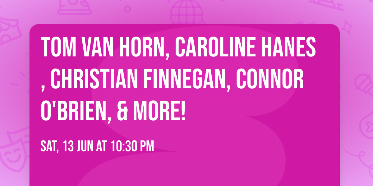Tom Van Horn, Caroline Hanes, Christian Finnegan, Connor O'Brien, & more!