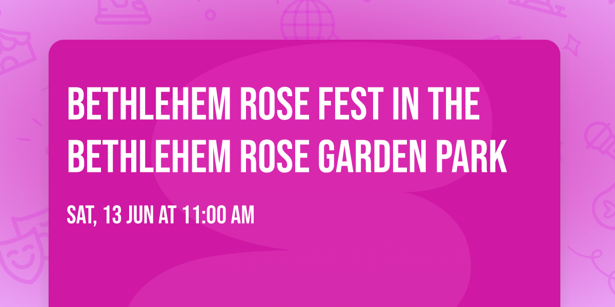 Bethlehem Rose Fest in the Bethlehem Rose Garden Park