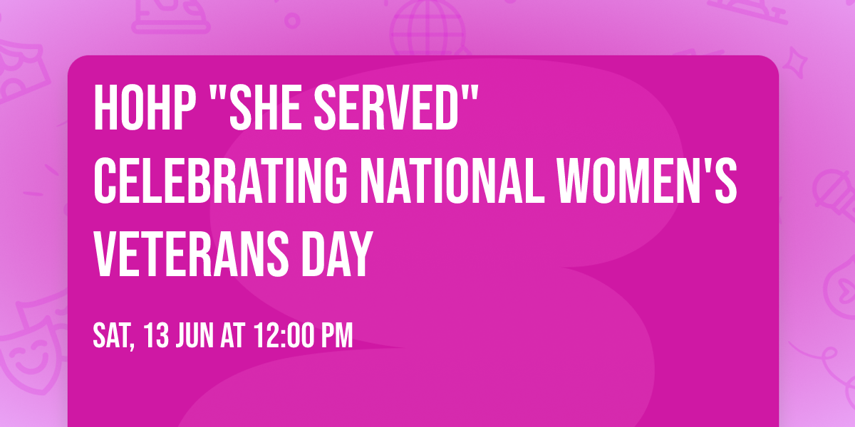 HOHP "SHE Served" Celebrating National Women's Veterans Day