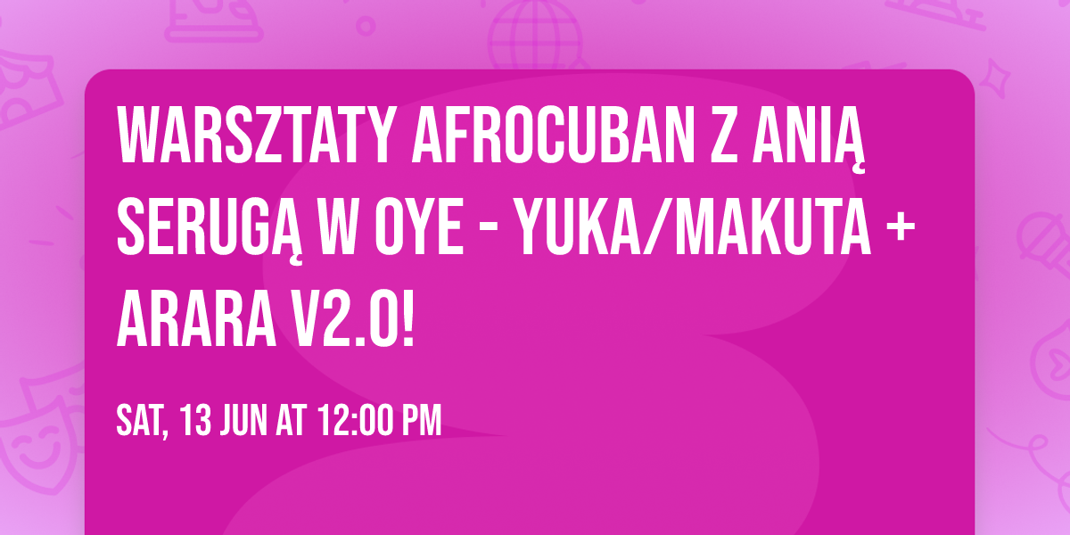 WARSZTATY AFROCUBAN Z ANI\u0104 SERUG\u0104 W OYE - Yuka\/Makuta + Arara v2.0!