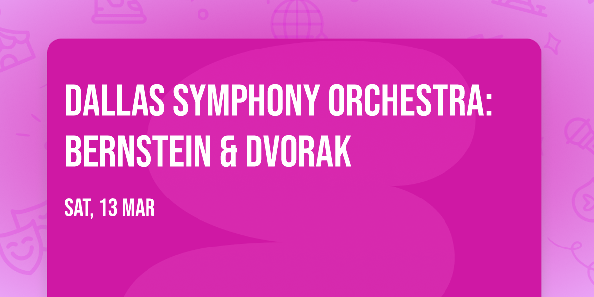 Dallas Symphony Orchestra: Bernstein & Dvorak