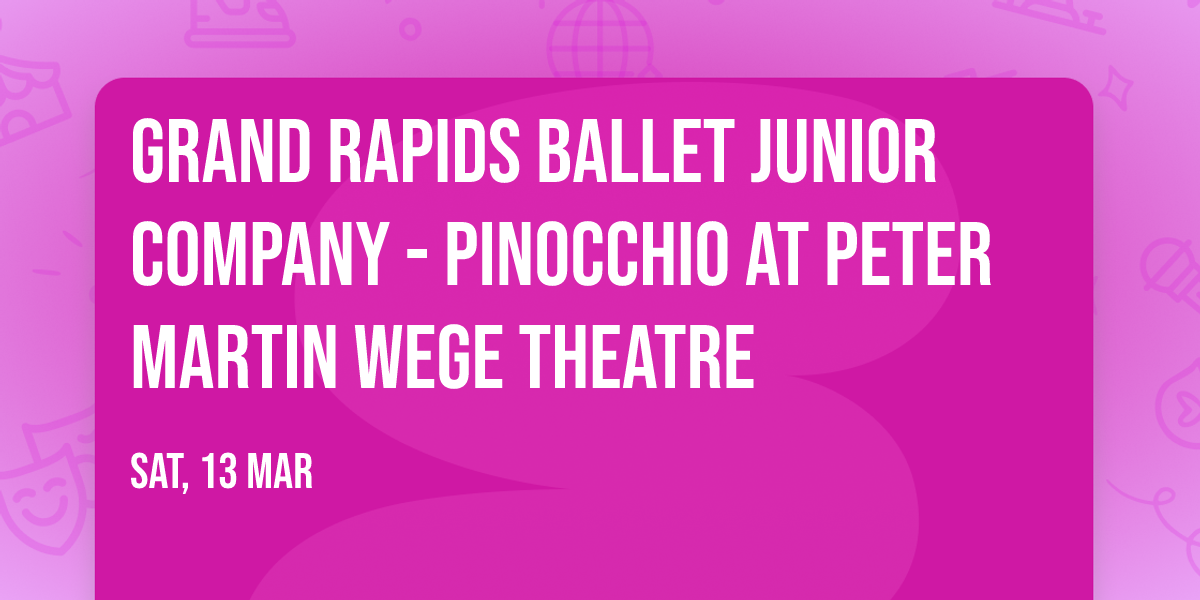 Grand Rapids Ballet Junior Company - Pinocchio at Peter Martin Wege Theatre