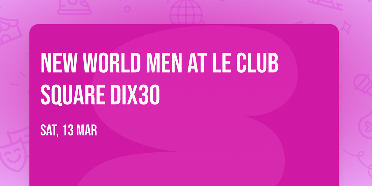New World Men at Le Club Square Dix30