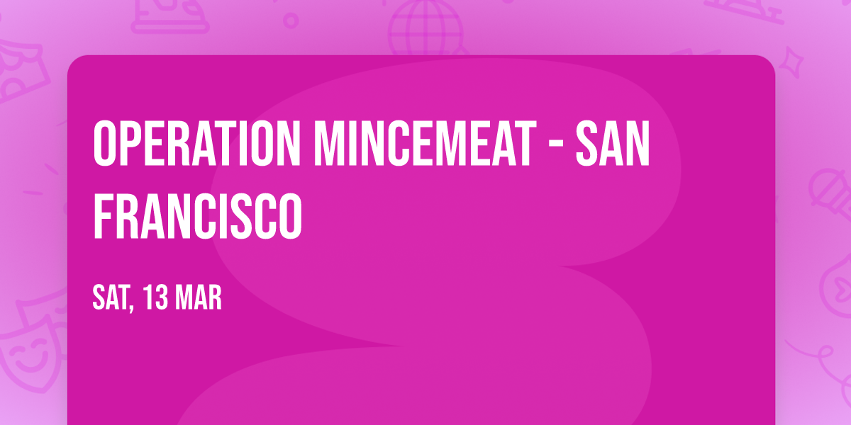 Operation Mincemeat - San Francisco