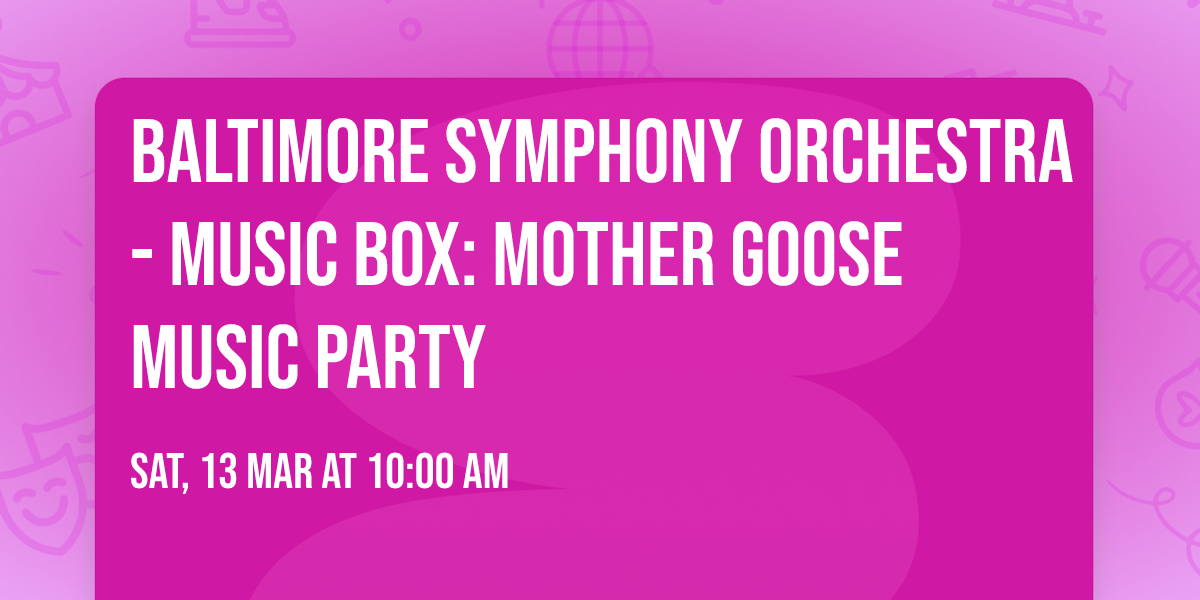 Baltimore Symphony Orchestra - Music Box: Mother Goose Music Party