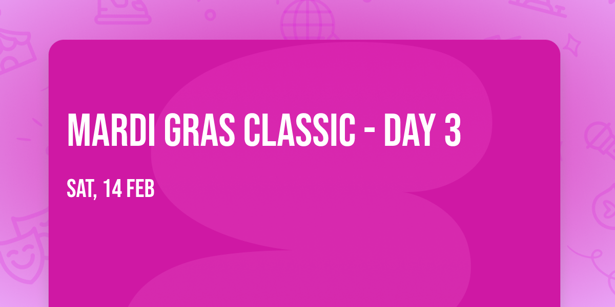 Mardi Gras Classic - Day 3