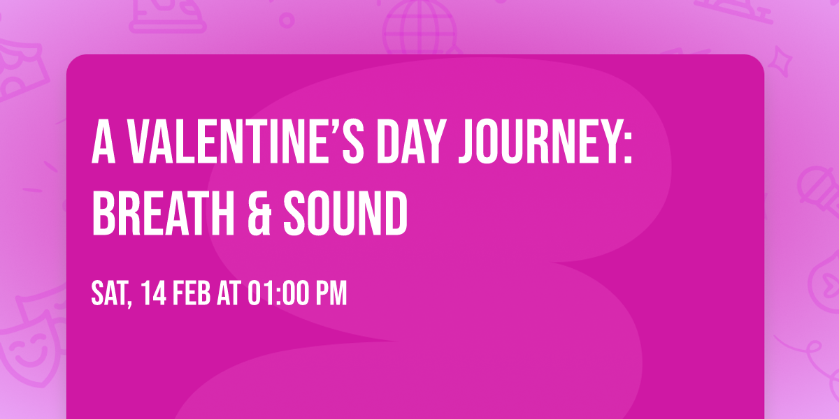 A Valentine\u2019s Day Journey: Breath & Sound