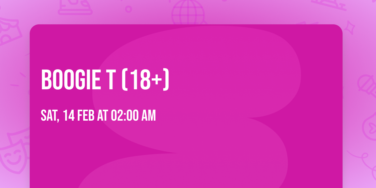 Boogie T (18+)